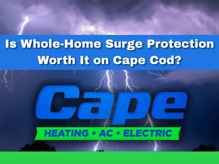White text reads "Is Whole-Home Surge Protection Worth It on Cape Cod?", Cape Heating AC & Electric Logo and A Thunderstorm Rages in the background