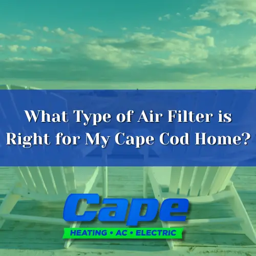 What Type of Air Filter Is Right For My Cape Cod Home?